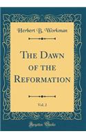 The Dawn of the Reformation, Vol. 2 (Classic Reprint)