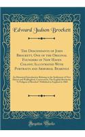 The Descendants of John Brockett, One of the Original Founders of New Haven Colony; Illustrated with Portraits and Armorial Bearings: An Historical Introduction Relating to the Settlement of New Haven and Wallingford, Connecticut; The English Brock