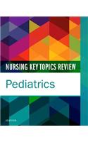 Nursing Key Topics Review: Pediatrics