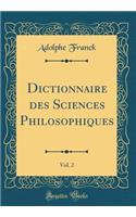 Dictionnaire Des Sciences Philosophiques, Vol. 2 (Classic Reprint)