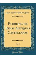 Floresta de Rimas Antiquas Castellanas, Vol. 2 (Classic Reprint)