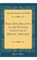 Basic Data Relating to the National Institutes of Health, 1969-1970 (Classic Reprint)
