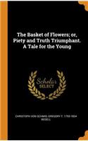 The Basket of Flowers; or, Piety and Truth Triumphant. A Tale for the Young