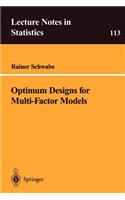 Optimum Designs for Multi-Factor Models