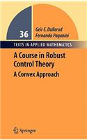 A Course in Robust Control Theory: A Convex Approach(36 Texts in Applied Mathematics)