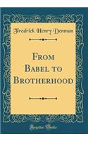 From Babel to Brotherhood (Classic Reprint)