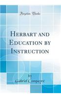 Herbart and Education by Instruction (Classic Reprint)