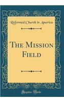 The Mission Field (Classic Reprint)
