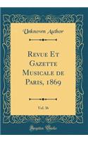 Revue Et Gazette Musicale de Paris, 1869, Vol. 36 (Classic Reprint)