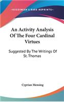 An Activity Analysis Of The Four Cardinal Virtues: Suggested By The Writings Of St. Thomas(English)