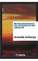 Brahmadarsanam; Or, Intuition of the Absolute;
