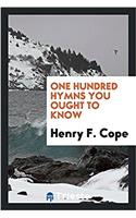 One Hundred Hymns You Ought to Know