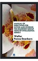 Manual of Directions for Giving and Scoring the Dearborn Group Tests of Intelligence. Series I
