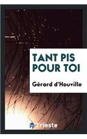 Tant Pis Pour Toi [par] GÃ©rard d'Houville