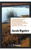 A Discourse on Self-Limited Diseases: Delivered Before the Massachusetts Society, at Their Annual Meeting, May 27, 1835