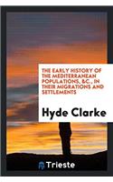 The Early History of the Mediterranean Populations, &C., in Their Migrations and Settlements