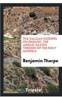 Tha Halgan Godspel on Englisc =: The Anglo-Saxon Version of the Holy Gospels