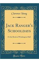 Jack Ranger's Schooldays: Or the Rivals of Washington Hall (Classic Reprint)