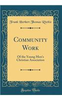 Community Work: Of the Young Men's Christian Association (Classic Reprint)