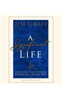 A Significant Life: Fulfilling Your Eternal Potential Every Day