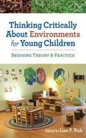 Thinking Critically About Environments for Young Children: Bridging Theory and Practice