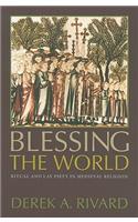Blessing the World: Ritual and Lay Piety in Medieval Religion