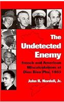 Undetected Enemy: French and American Miscalculations at Dien Bien Phu, 1953