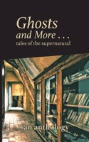 Ghosts and More . . . tales of the supernatural