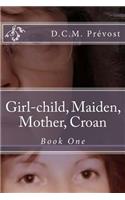Girl-Child, Maiden, Mother, Croan: Book One