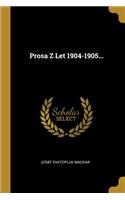 Prosa Z Let 1904-1905...