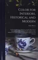 Color for Interiors, Historical and Modern; an Essential Reference Work Covering the Major Period Styles of History and Including Modern Palettes for the Authentic Decoration of Homes, Institutional and Commercial Interiors