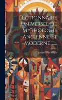 Dictionnaire Universel De Mythologie Ancienne Et Moderne ......