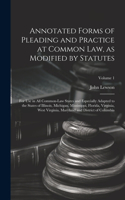 Annotated Forms of Pleading and Practice at Common Law, as Modified by Statutes; for Use in All Common-law States and Especially Adapted to the States of Illinois, Michigan, Mississippi, Florida, Virginia, West Virginia, Maryland and District of Co