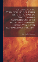 Os Lusiadas, Lief. Vergleichung Der Besten Texte, Mit Angabe De Bedeutendsten Varianten Und Einer Kritischen Einleitung Herausg. Von C. Von Reinhardstoettner. 2 Luf