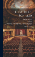 Theatre De Schiller: Marie Stuart. La Pucelle D'orléans. La Fiancée De Messine, Ou Les Frères Ennemis. Guillaume Tell. L'hommage Des Arts. Fragments Et Plans