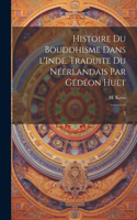 Histoire du bouddhisme dans l'Inde. Traduite du néerlandais par Gédéon Huet