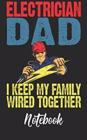 Electrician Dad I Keep My Family Wired Together Notebook
