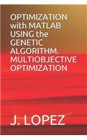 OPTIMIZATION with MATLAB USING the GENETIC ALGORITHM. MULTIOBJECTIVE OPTIMIZATION