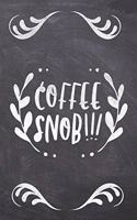 Coffee Snob!!!