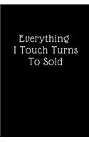 Everything I Touch Turns To Sold