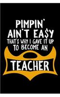 Pimpin ain't easy. That's why I gave it up to become a teacher