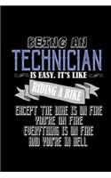 Being a technician is easy. it's like riding a bike except the bike is on fire. You're on fire, everything is on fire and you're in hell: Notebook - Journal - Diary - 110 Lined pages - 6 x 9 in - 15.24 x 22.86 cm - Doodle Book - Funny Great Gift