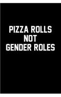 Pizza Rolls Not Gender Roles