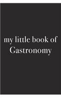 My Little Book of Gastronomy: A 6x9 Inch Matte Softcover Journal Notebook with 120 Blank Lined Pages and an Uplifting Positive Foodie Chef or Baking Cover Slogan
