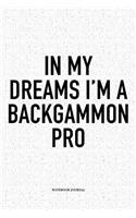In My Dreams I'm a Backgammon Pro: A 6x9 Inch Matte Softcover Notebook Diary with 120 Blank Lined Pages and a Funny Gaming Cover Slogan