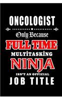 Oncologist-Only Because Full Time Multitasking Ninja Isn't An Official Job Title