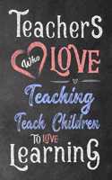 Teachers who love teaching teach children to love learning
