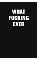 What Fucking Ever