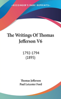 Writings Of Thomas Jefferson V6: 1792-1794 (1895)