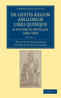 de Gestis Regum Anglorum Libri Quinque: Historiae Novellae Libri Tres